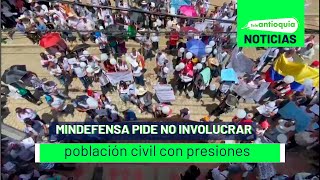 MinDefensa pide no involucrar población civil con presiones - Teleantioquia Noticias