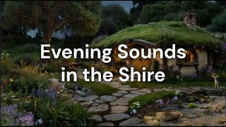 Evening Sounds in the Shire |  🍄 | Relaxing Hobbit Ambience