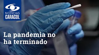 La pandemia no ha terminado: “situación del COVID en Colombia y el mundo es muy peligrosa"
