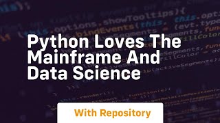 Python loves the mainframe and data science