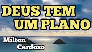 Milton Cardoso - Deus tem um plano