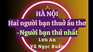 Hà nội hai người bạn thuở ấu thơ - Lưu An Vũ Ngọc Ruẩn - Người bạn thứ nhất