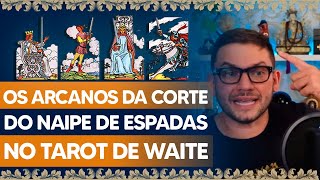 Os ARCANOS DA CORTE do naipe de Espadas no TAROT DE WAITE!