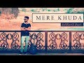 Mere Khuda - Siddharth Dixit | Official Music Video |