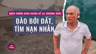 Nóng 24h: Nhân chứng nghẹn ngào kể khoảnh khắc bới đất, tìm các cháu trong vụ sạt lở ở Ba Vì, Hà Nội