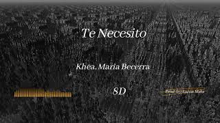 KHEA, Maria Becerra - Te Necesito | 8D Audio