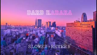 Dard Karara - Lo Fi [SLOWED+REVERB]