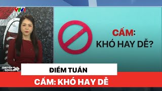 Điểm tuần: Cấm: Khó hay dễ?