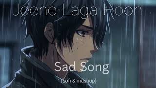 Jeene Laga Hoon Sad Song (lofi-mashup) #sad #lofi