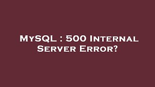 MySQL : 500 Internal Server Error?