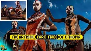 Discover Karo Tribe, the artistic tribe of Ethiopia