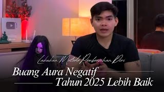 METODE MEMBERSIHKAN AURA NEGATIF DALAM TUBUH DAN KEHIDUPAN AGAR TAHUN 2025 BISA LEBIH BAIK | EP 02