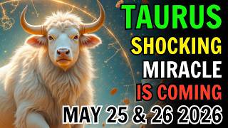 TAURUS โ โ THIS ONLY HAPPENS EVERY 100 YEARS! โก A MASSIVE MIRACLE ARRIVES MAY 25 AND 26 2026!