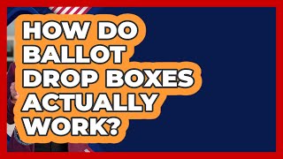 How Do Ballot Drop Boxes Actually Work? - First Time Voter Expert