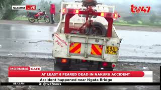 LIVE| 8 People die in road accident near Ngata Bridge in Nakuru County