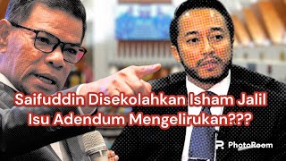 Teruk Isham Jalil Sekolahkan Saifuddin Isu Adendum ????