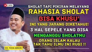 RAHASIA SHOLAT KHUSYUK YANG JARANG DIKETAHUI ‼️ PIKIRAN SELALU MELAYANG SAAT SHOLAT? KH. TOHA ABRORI