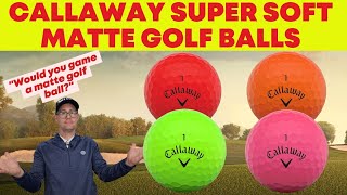 Callaway Super Soft Matte Finish Golf Balls - Could you game a matte golf ball?