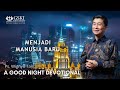 a Good Night Devotional | Menjadi Manusia Baru | Ps. Wignyo Tanto