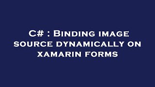 C# : Binding image source dynamically on xamarin forms
