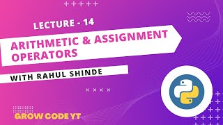 Lecture 14 (Python) Operators in Python | Arithmetic & Assignment Operators |