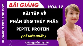 Bài tập về phản ứng thủy phân peptit, protein - Hóa 12 - Cô Nguyễn Thu (DỄ HIỂU NHẤT)