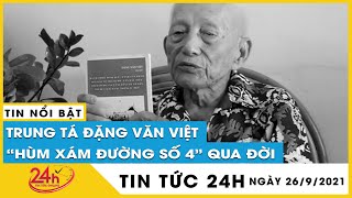 Vĩnh biệt Trung tá Đặng Văn Việt người được quân Pháp gọi là “Hùm xám đường số 4”,hưởng Thọ 102 tuổi
