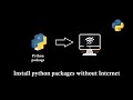 Install python packages offline without internet