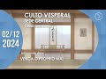 Culto Vesperal | Sede Central - 02/12/2024