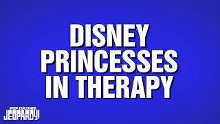 Disney Princesses in Therapy | Category | POP CULTURE JEOPARDY!