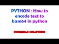 PYTHON : How to encode text to base64 in python