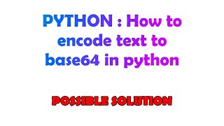 PYTHON : How to encode text to base64 in python