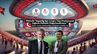 PROLİG #1  Süper Lig'den 3.Lig'e Profesyonel Liglerin Haftalık Değerlendirmesi