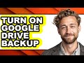 How to Turn on Google Drive Backup - Step by Step