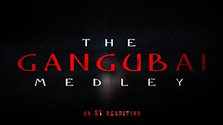 The Gangubai Medley (SV Rendition) | Gangubai Kathiawadi BGM | Alia Bhatt | Mass Cinematic BGM
