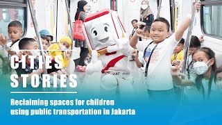 Cities Stories: Reclaiming spaces for children using public transportation in Jakarta