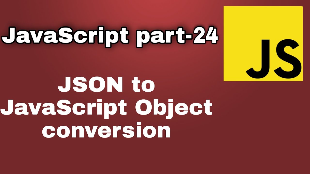 JS Part 24- JSON To JavaScript Object Conversion - YouTube