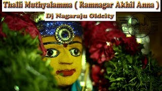 Thalli Muthyalamma ( Ramnagar Akhil Anna ) Song Mix By Dj Nagaraju Oldcity