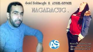 Seid Hakimoglu ft Aysel Sevmez Nagaracug HD