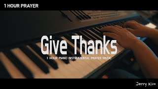 [1시간 ] Give Thanks (거룩하신 하나님) Piano Cover by Jerry Kim  기도음악