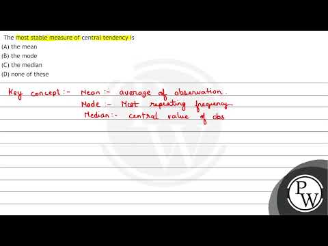 Which measure of central tendency is the most stable?