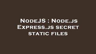 NodeJS : Node.js Express.js secret static files