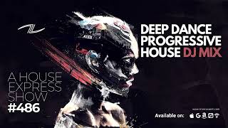 Deep Dance Progressive House DJ Mix - A House Express Show #486