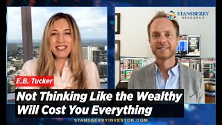 Not Thinking Like the Wealthy Will Cost You Everything, Warns E.B. Tucker