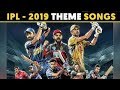 IPL   2019   All Theme Songs :-)