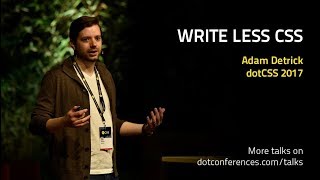 dotCSS 2017 - Adam Detrick - Write Less CSS