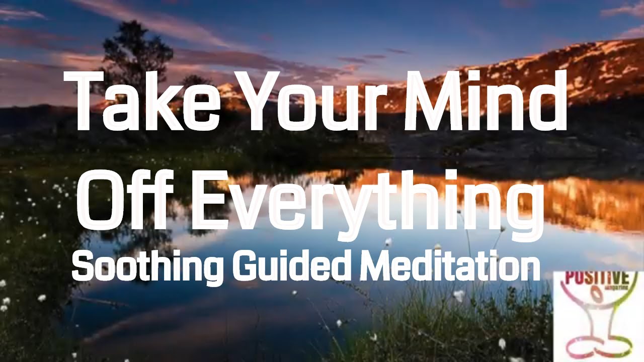 Take Your Mind Off Everything - 10 Minute Meditation For Deep ...