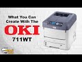 What You Can Create With The OKI 711WT Printer