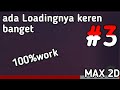 cara buat sistem loading di max 2d beneran bisa