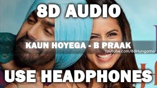 Kaun Hoyega (8D Audio) | Qismat | Ammy Virk | Sargun Mehta | Jaani | B Praak